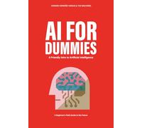 AI FOR DUMMIES: A Friendly Intro to Artificial Intelligence