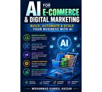 AI for E-Commerce & Digital Marketing: Build, Automate & Scale Your Business with AI (From Freelancer to IT/AI Engineer & Entrepreneur Series)