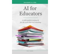 AI for Educators: A calm guide to using AI for the work that isn't teaching (One Prompt at a Time)