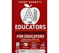 AI FOR EDUCATORS AI CONTENT CREATION FOR EDUCATORS: Create Lessons, Slides, and Digital Products Faster with AI (AI for Teachers: Save Time & Build Income with AI)