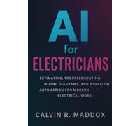 AI for Electricians: Estimating, Troubleshooting, Wiring Diagrams, and Workflow Automation for Modern Electrical Work (AI for the Trades)