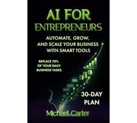 AI for Entrepreneurs: Automate, Grow, and Scale Your Business with Smart Tool
