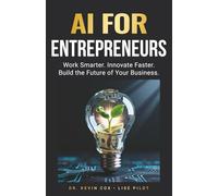 AI for Entrepreneurs: Work Smarter. Innovate Faster. Build the Future of Your Business.: 3 (AI Made Simple™)