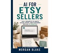 AI for Etsy Sellers: 100+ Prompts to Write Product Descriptions, Social Posts, and Customer Replies in Minutes