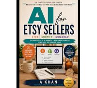 AI for Etsy Sellers: The Complete Guide to Writing Better Listings, Boosting Sales & Saving Time with AI: Want to grow your Etsy shop without spending ... writing listings, ads, and customer replies?