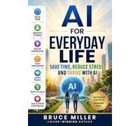 AI for Everyday Life: Save Time, Reduce Stress, and Thrive with AI: 1 (The AI Revolution for Everyday People Series)