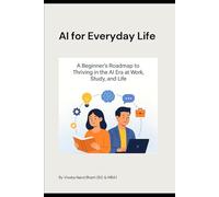 AI for Everyday People: A Beginner’s Roadmap to Thriving in the AI Era at Work, Study, and Life
