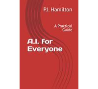 AI for Everyone: A Practical Guide