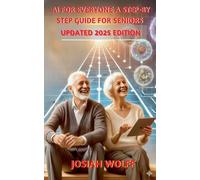 AI for Everyone: A Step by Step Guide for Seniors (2025 Edition)
