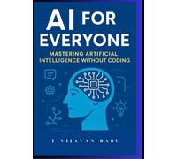 AI for Everyone: Mastering Artificial Intelligence Without Coding