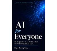 AI for Everyone: No Jargon. No Code. Just the Most Useful Skill You'll Ever Learn.