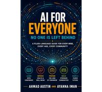 AI FOR EVERYONE: No One Is Left Behind: A Plain-Language Guide for Every Mind, Every Age, Every Community