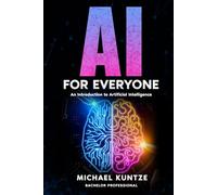 AI for Everyone: Your Practical Guide to Artificial Intelligence!