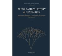 AI FOR FAMILY HISTORY & GENEALOGY: How Artificial Intelligence Is Transforming the Search for Our Ancestors