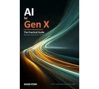 AI for Gen X: The Practical Guide (AI for Every Generation)