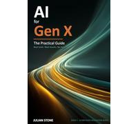 AI for Gen X: The Practical Guide (AI for Every Generation)