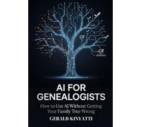 AI For Geneologists: How to Use AI Without Getting Your Family Tree Wrong