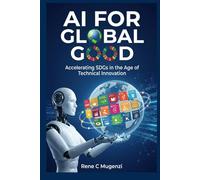 AI for Global Good: Accelerating SDGs in the Age of Technical Innovation