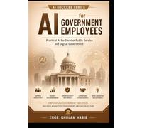 AI For Government Employees: Work Smarter, Serve Better, and Succeed in the AI Age AI Success Series