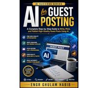 AI for Guest Posting: Master Outreach, Content Creation, Link Building, and SEO Using Artificial Intelligence (AI Success Series)