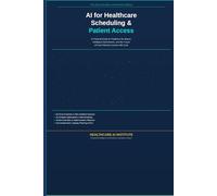 AI for Healthcare Scheduling & Patient Access: A Practical Guide to Predictive No-Shows, Intelligent Optimization, and the Future of How Patients Connect with Care