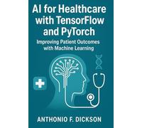 AI for healthcare with TensorFlow and PyTorch: Improving patient outcomes with machine learning