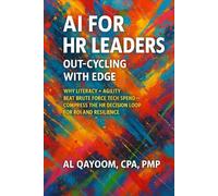 AI for HR Leaders: Out-Cycling with EDGE: Why Literacy + Agility Beat Brute Force Tech Spend - Compress the HR Decision Loop for ROI and Resilience (The AI Advantage Series)