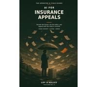 AI for Insurance Appeals: How to Use ChatGPT, Claude, and Gemini to Understand a Health-Insurance Denial, Organize Your Evidence, and Write a Stronger ... Review (The Operator AI Field Guides)