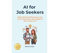 AI for Job Seekers: Write Winning Resumes, Ace your Interviews, and Adapt to the World of AI (AI for Everyone)