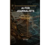 AI for Journalists: Research, Write, and Publish at the Speed of News