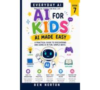 AI for Kids: A Fun, Safe and Practical Guide for Families Growing Up with Artificial Intelligence (Every Day AI)