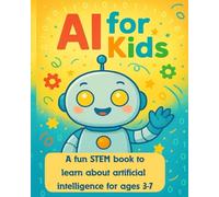 Ai for kids: A fun STEM book to learn about artificial intelligence for ages 3-7