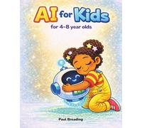 AI for Kids: For 4-8 Year Olds (AI for Kids Series)