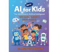 AI for Kids: Fun Adventures in Artificial Intelligence!: Learn How Machines See, Hear, and Create - With Games, Quizzes & Robot Friends!