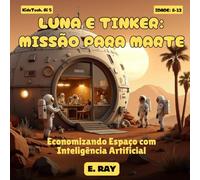 AI FOR KIDS - LUNA E TINKER: MISSÃO PARA MARTE: Economizando Espaço com Inteligência Artificial