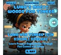 AI FOR KIDS - LUNA’S MAGIC WORDS FOR TINKER (BILINGUAL ENGLISH-TURKISH): LUNA'NIN TİNKER İÇİN SİHİRLİ SÖZLERİ