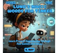 AI FOR KIDS - LUNA’S MAGIC WORDS FOR TINKER: Learn Prompt Engineering Through Fun Games and Ideas (KIDSTech: AI Series)
