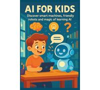AI for Kids: The Best Way for Kids to Learn the Future of Technology and AI