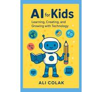 Ai for Kids: “To the dreamers, creators, and explorers - may AI be your partner in imagination.”