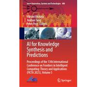 AI for Knowledge Synthesis and Predictions: Proceedings of the 13th International Conference on Frontiers in Intelligent Computing: Theory and ... Innovation, Systems and Technologies, 480)