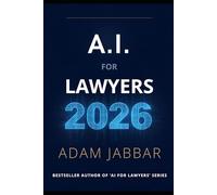 AI For Lawyers 2026: The Complete Guide to AI Tools, Legal Prompts, Ethics and Regulation for Lawyers