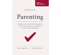AI for Life - Parenting: Simple Prompts and Calm Systems for Less Yelling, More Cooperation - No Tech Skills Required (AI for Life Playbooks)