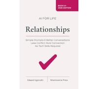 AI for Life - Relationships: Simple Prompts for Better Conversations, Less Conflict, and More Connection - No Tech Skills Required (AI for Life Playbooks)