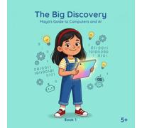 AI for Little Hands: The Big Discovery: Maya's Guide to Computers and AI