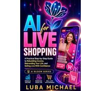 AI for Live Shopping: The Everyday Person's Complete Guide to Making Real Money Online - Even If You've Never Sold Anything in Your Life