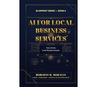 AI for Local Business Services: Turn AI into Local Business Income (AI Blueprint Series)