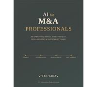 AI for M&A Professionals: An Operating Manual for Strategy, Deal Advisory & Investment Teams