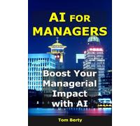 Ai for Managers: Boost Your Managerial Impact with AI (AI for Entrepreneurs)