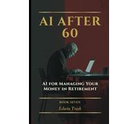 AI for Managing Your Money in Retirement: 7 (AI After 60)