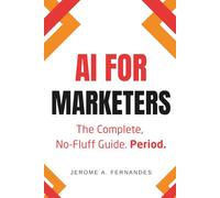 AI for Marketers: The Complete, No-Fluff Guide (AI for Professionals)
